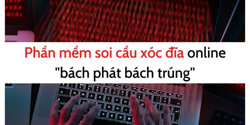 Lợi ích to lớn của phần mềm soi cầu xóc đĩa